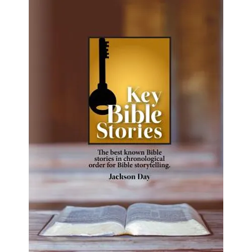 Key Bible Stories: The Best Known Bible Stories in Chronological Order for Bible Storytelling - Paperback