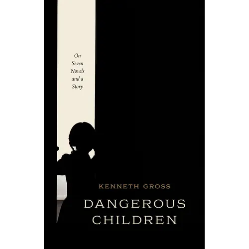 Dangerous Children: On Seven Novels and a Story - Hardcover