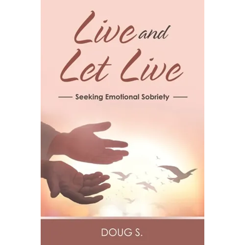 Live and Let Live: Seeking Emotional Sobriety - Paperback