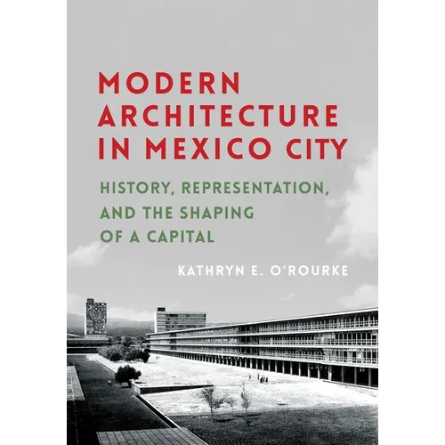 Modern Architecture in Mexico City: History, Representation, and the Shaping of a Capital - Paperback