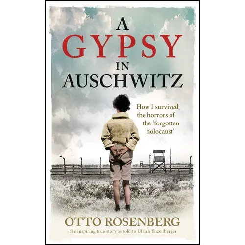A Gypsy in Auschwitz: How I Survived the Horrors of the 'Forgotten Holocaust' - Paperback