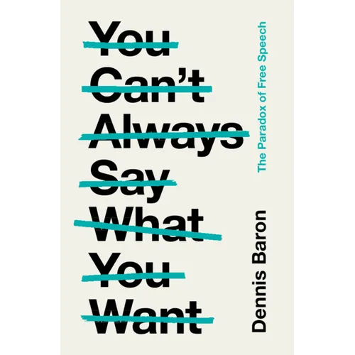 You Can't Always Say What You Want: The Paradox of Free Speech - Hardcover
