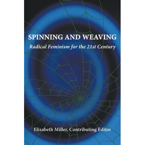 Spinning and Weaving: Radical Feminism for the 21st Century - Paperback