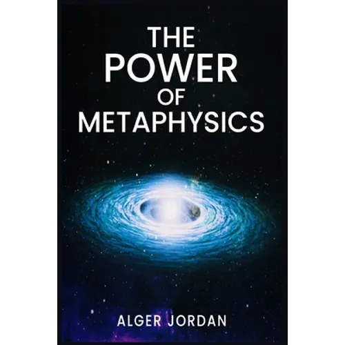 The Power of Metaphysics: A Change in Lifestyle in Just 27 Days. Make Use of the Principles of Attraction and Manifestation (2022 Guide for Beginners) - Paperback