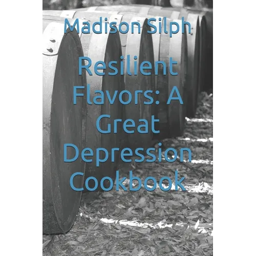 Resilient Flavors: A Great Depression Cookbook - Paperback
