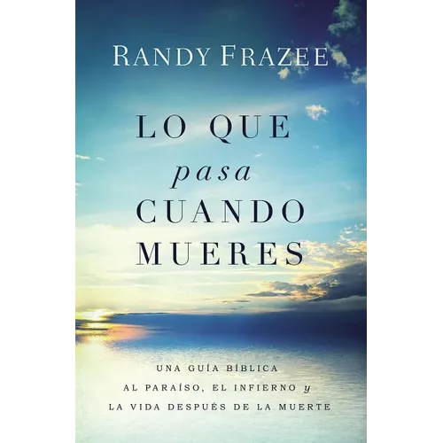 The Lo que pasa cuando mueres: Una gu��a b��blica al para��so, el infierno y la vida despu��s - Paperback