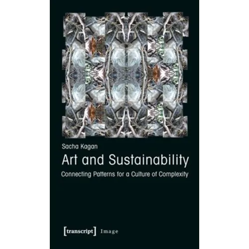 Art and Sustainability: Connecting Patterns for a Culture of Complexity - Paperback