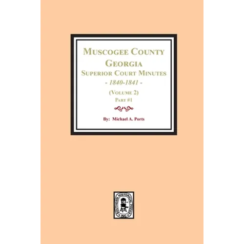 Muscogee County, Georgia Superior Court Minutes, 1840-1841. (Volume 2) part #1 - Paperback