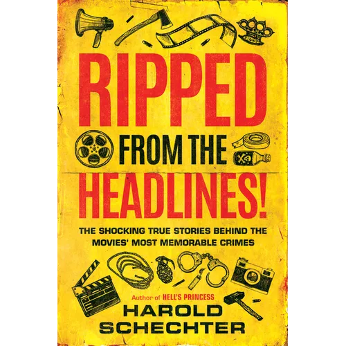 Ripped from the Headlines!: The Shocking True Stories Behind the Movies' Most Memorable Crimes - Paperback