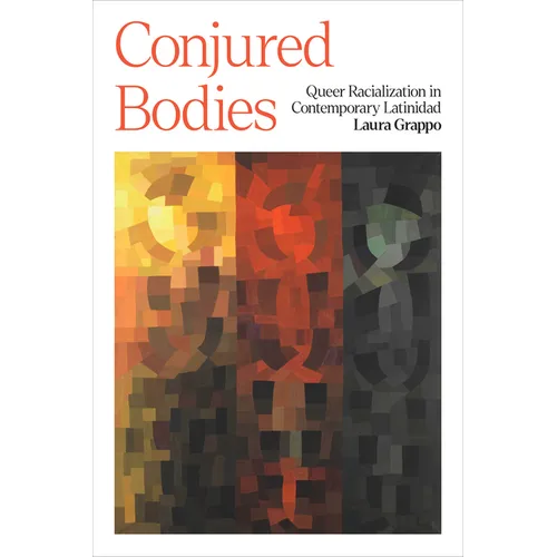 Conjured Bodies: Queer Racialization in Contemporary Latinidad - Paperback