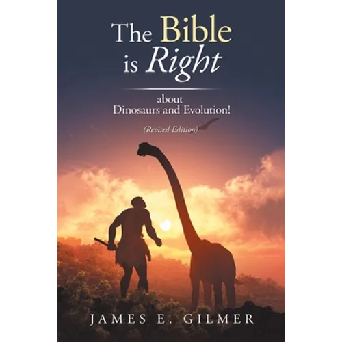 The Bible Is Right: About Dinosaurs and Evolution! - Paperback