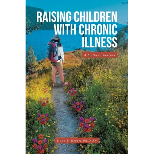 Raising Children With Chronic Illness: A Mother's Journey - Paperback