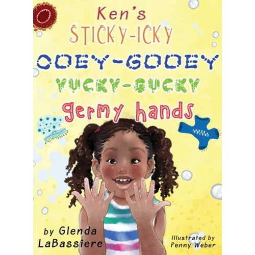 Ken's Sticky-Icky, Ooey-Gooey, Yucky-Gucky, Germy Hands - Hardcover