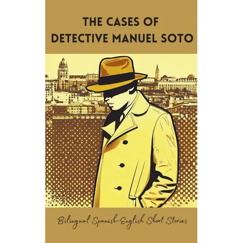 The Cases of Detective Manuel Soto: Bilingual Spanish-English Short Stories - Paperback