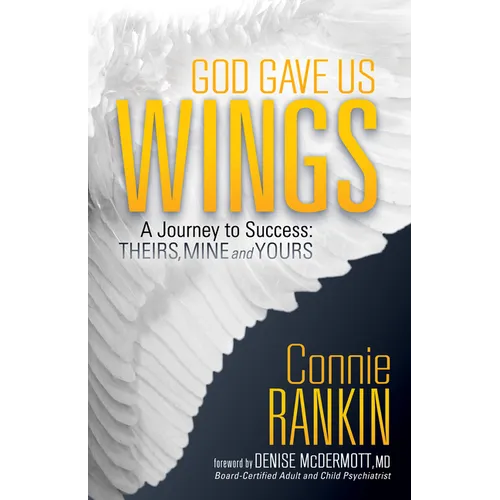 God Gave Us Wings: A Journey to Success: Theirs, Mine and Yours - Paperback