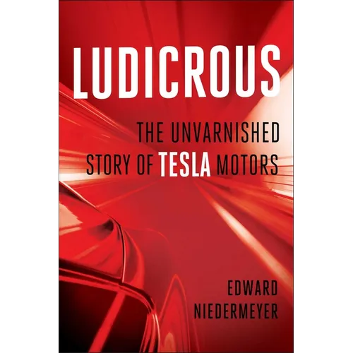 Ludicrous: The Unvarnished Story of Tesla Motors - Hardcover