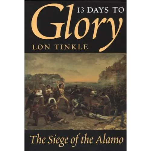 13 Days to Glory: The Siege of the Alamo Volume 2 - Paperback