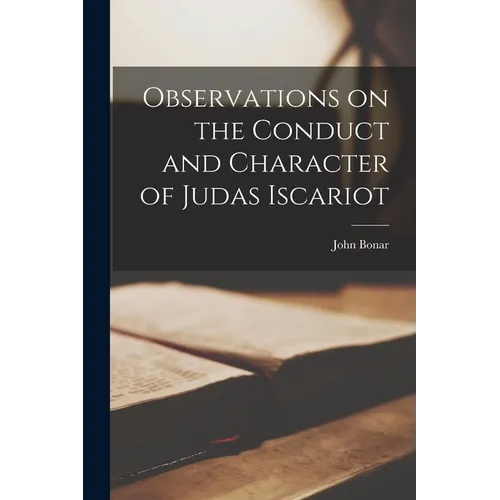 Observations on the Conduct and Character of Judas Iscariot - Paperback