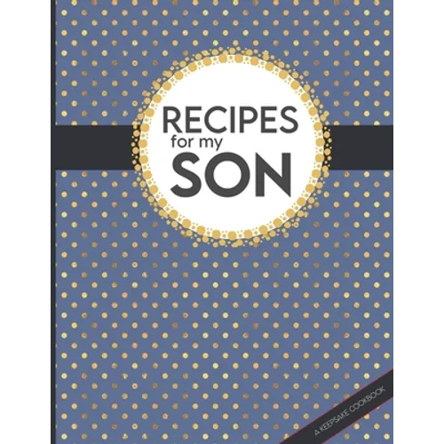 Recipes For My Son: Big Empty Recipe Cookbook As Keepsake Gift For Your Son - Paperback