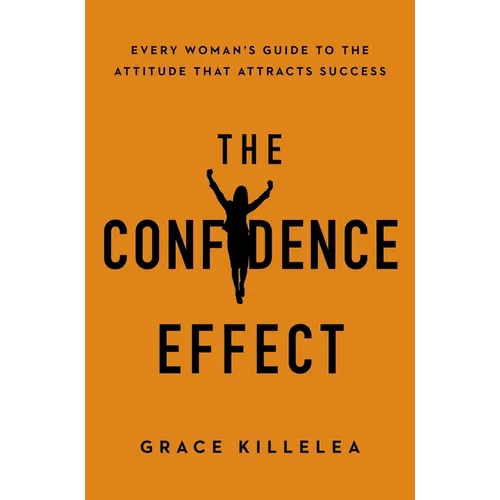 The Confidence Effect: Every Woman's Guide to the Attitude That Attracts Success - Paperback