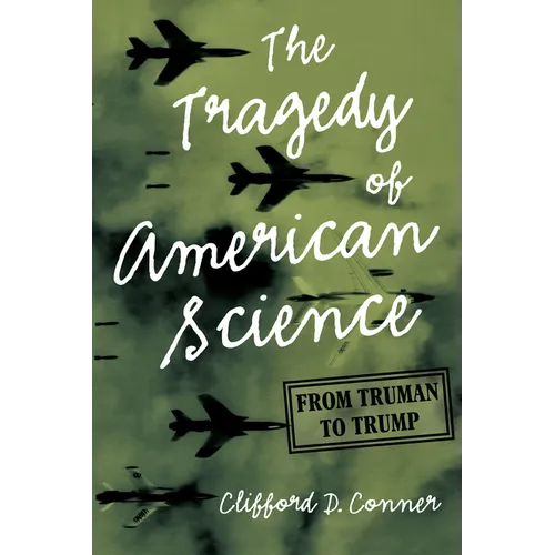 The Tragedy of American Science: From Truman to Trump - Hardcover