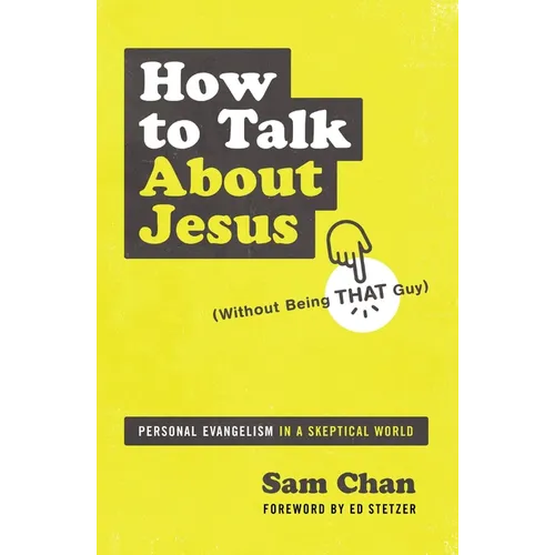 How to Talk about Jesus (Without Being That Guy): Personal Evangelism in a Skeptical World - Paperback