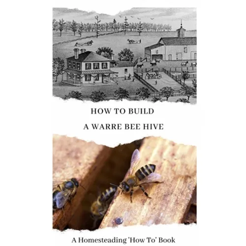 How To Build a Warre Bee Hive: A Homesteading 'How To' Book - Paperback