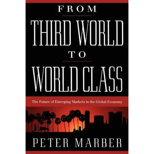 From Third World to World Class: The Future of Emerging Markets in the Global Economy - Paperback