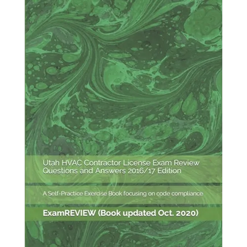 Utah HVAC Contractor License Exam Review Questions and Answers 2016/17 Edition: A Self-Practice Exercise Book focusing on code compliance - Paperback