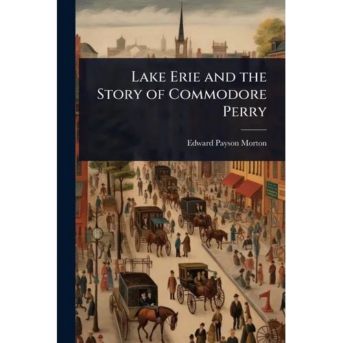 Lake Erie and the Story of Commodore Perry - Paperback