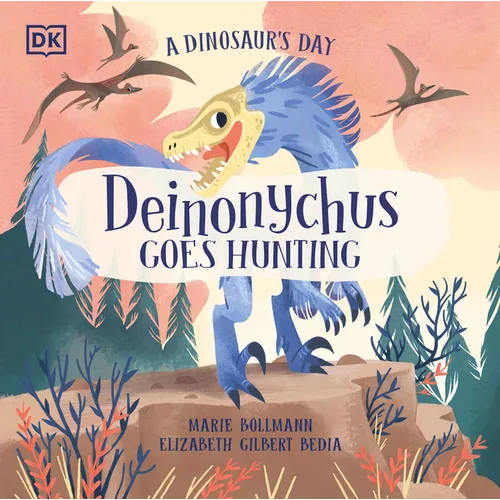 A Dinosaur's Day: Deinonychus Goes Hunting - Hardcover