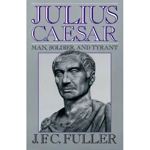 Julius Caesar: Man, Soldier, and Tyrant - Paperback