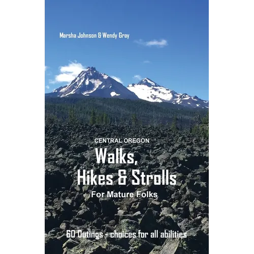 Central Oregon Walks, Hikes & Strolls for Mature Folks - Paperback