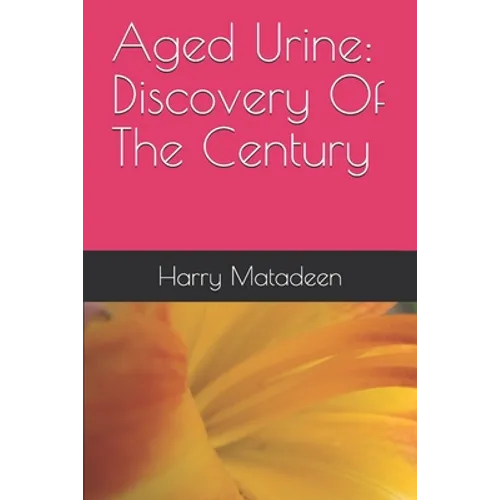 Aged Urine: Discovery Of The Century - Paperback