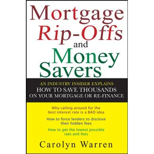 Mortgage Ripoffs and Money Savers: An Industry Insider Explains How to Save Thousands on Your Mortgage or Re-Finance - Paperback