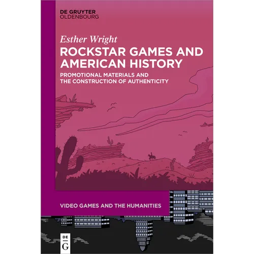 Rockstar Games and American History: Promotional Materials and the Construction of Authenticity - Hardcover
