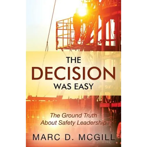 The Decision Was Easy: The Ground Truth About Safety Leadership - Paperback