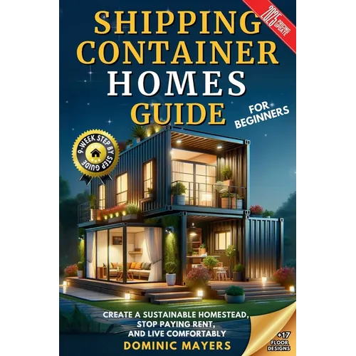 Shipping Container Homes Guide For Beginners: Create A Sustainable Homestead, Stop Paying Rent & Live Comfortably - Paperback