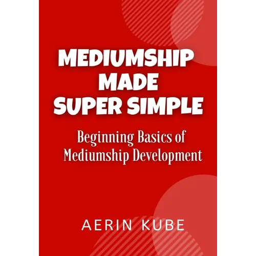Mediumship Made Super Simple: Beginning Basics of Mediumship Development - Paperback