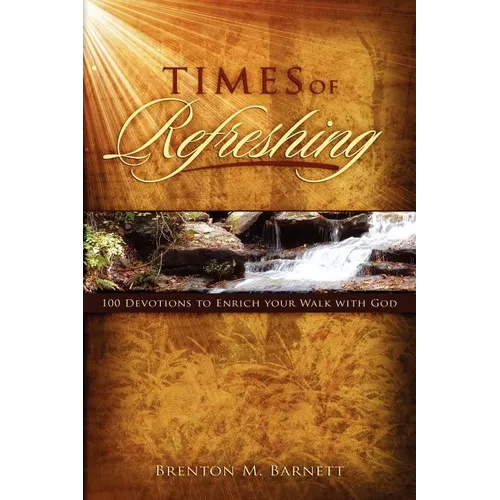 Times of Refreshing: 100 Devotions to Enrich Your Walk with God - Paperback