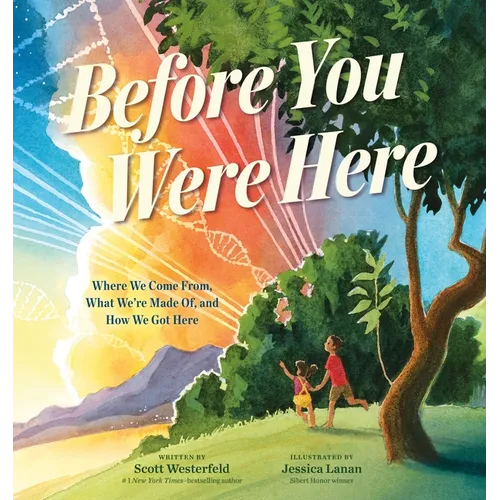 Before You Were Here: Where We Come From, What We're Made Of, and How We Got Here - Hardcover