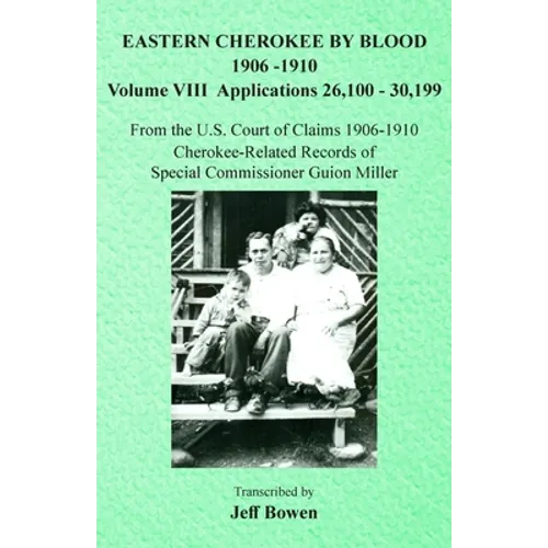 Eastern Cherokee By Blood, 1906-1910: Volume VIII Applications 26,100-30,199 - Paperback