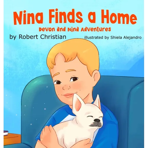 Nina Finds a Home: A Children's Book for Pet Lovers that Builds Confidence and Empathy - Hardcover