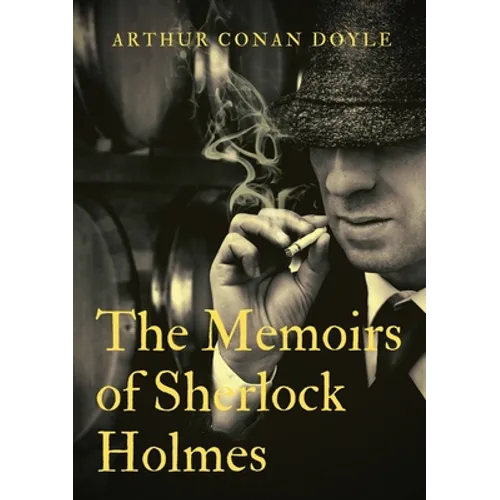 The Memoirs of Sherlock Holmes: a collection of short stories by Arthur Conan Doyle, first published late in 1893 with 1894 date. It was the second co - Paperback