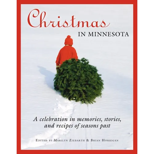 Christmas in Minnesota: A Celebration in Memories, Stories, and Recipes of Seasons Past - Paperback