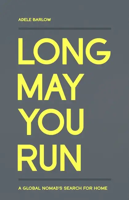 Long May You Run: A global nomad's search for home - Paperback