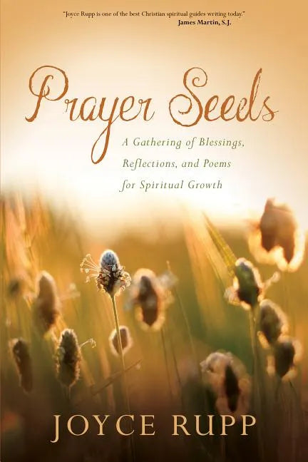 Prayer Seeds: A Gathering of Blessings, Reflections, and Poems for Spiritual Growth - Paperback