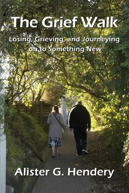 The Grief Walk: Losing, Grieving, and Journeying on to Something New - Paperback