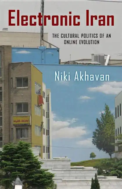 Electronic Iran: The Cultural Politics of an Online Evolution - Paperback