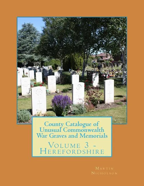County Catalogue of Unusual Commonwealth War Graves and Memorials: Volume 3 - Herefordshire - Paperback